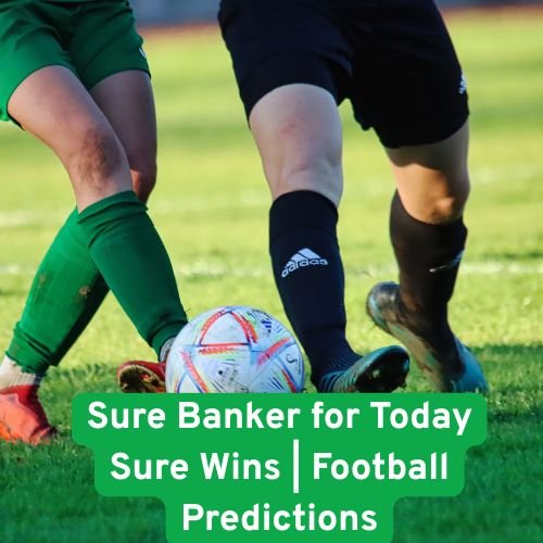 Sure Banker for Today Sure Wins | Football Predictions