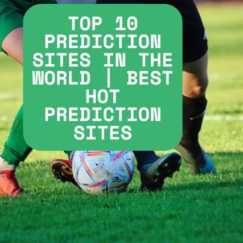 Top 10 Prediction Sites in the World | Best Hot Prediction Sites